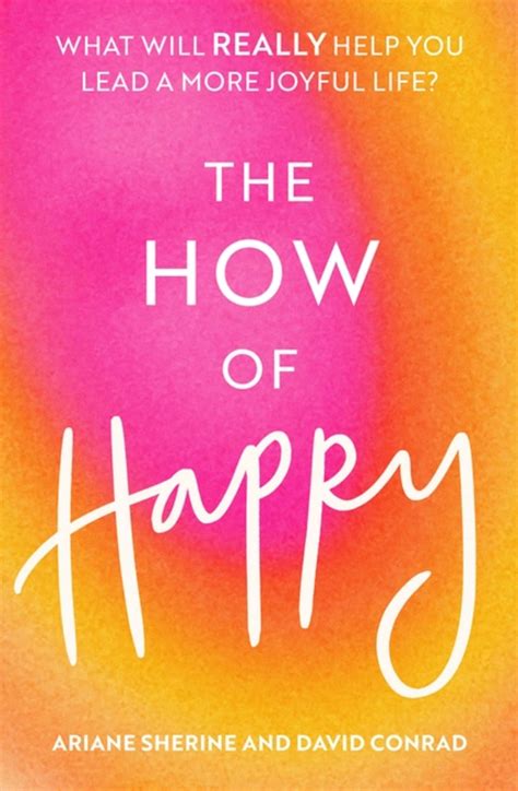 The How of Happy: What will REALLY help you lead a more joyful life