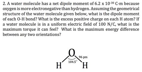 Solved A water molecule has a net dipole moment of 6.2 x | Chegg.com