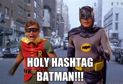 holy hashtag batman memes | quickmeme