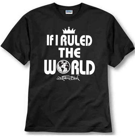 If I Ruled the World Tshirt / KurtisBlow100