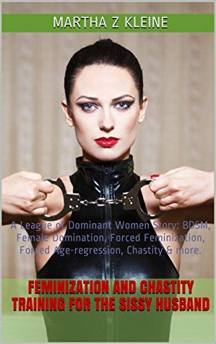 Feminization and Chastity Training for the Sissy Husband: A League of