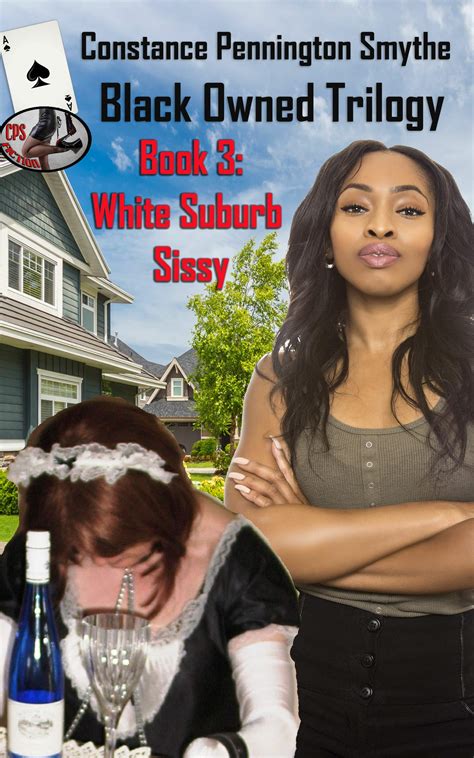 Black Owned Trilogy: Book 3: White Suburb Sissy by Constance Pennington