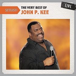 John P. Kee - Setlist: The Very Best of John P. Kee Live Album Reviews ...