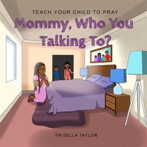 'Mommy Who You Talking to?: Teach Your Child to Pray' von 'Frizella