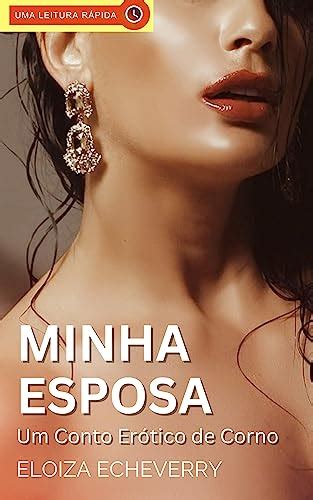 Contos Eroticos De Corno - Minha Esposa: Um conto erótico de corno (Contos eróticos de corno da ...