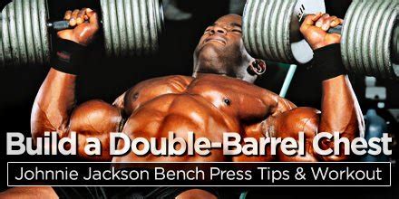 Build A Double-Barrel Chest: Johnnie Jackson Bench Press Tips & Workout ...