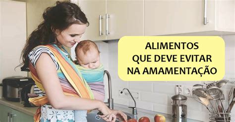 Amamentação Alimentos Que Devem Ser Evitados