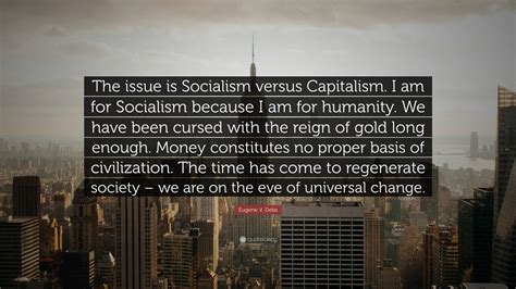 Eugene V. Debs Quote: “The issue is Socialism versus Capitalism. I am