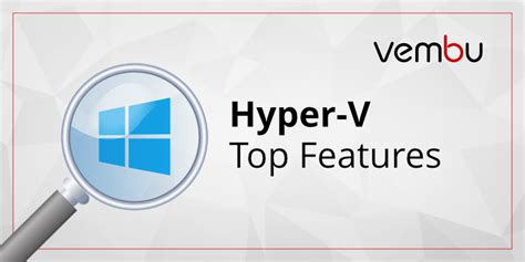Top 7 Hyper-V Features in Windows Server