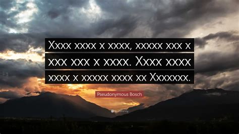 Pseudonymous Bosch Quote: “Xxxx xxxx x xxxx, xxxxx xxx x xxx xxx x xxxx