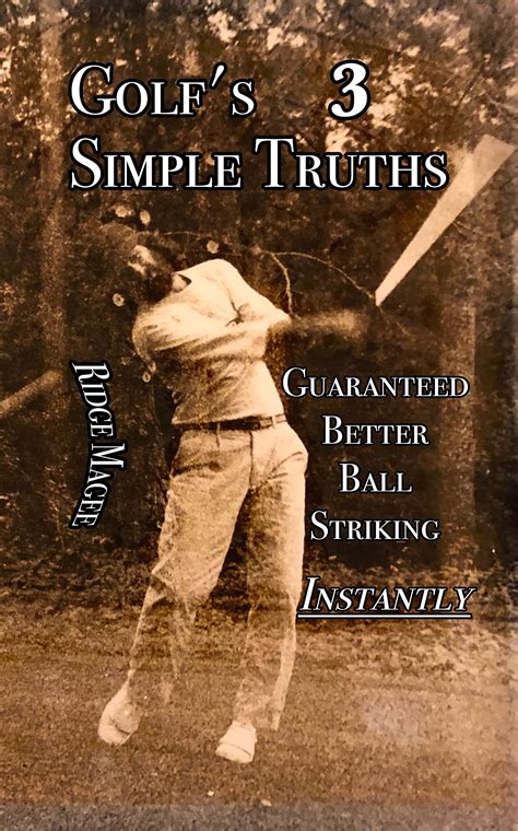 Golf's Simple Truths: Guaranteed Better Ball Striking, Instantly by