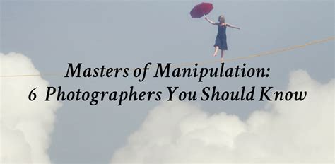 Masters of Manipulation: 6 Photographers You Should Know – Canvas: A ...
