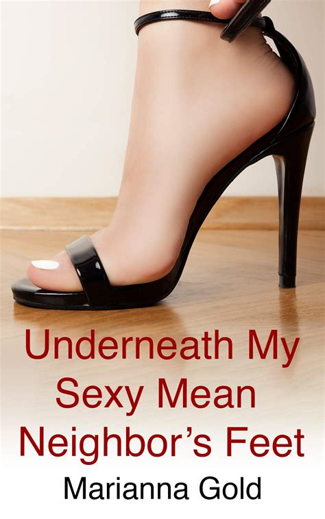 Underneath My Sexy Mean Neighbor's Feet: A Female Domination Foot