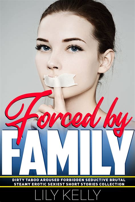 Forced By Family - Dirty Taboo Aroused Forbidden Seductive Brutal