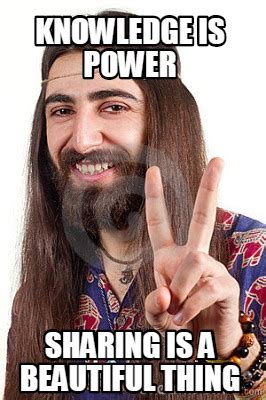 Meme Creator - Funny Knowledge is Power Sharing is a beautiful thing ...