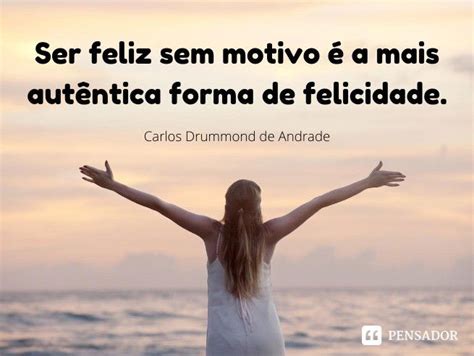 Frases O Que É Felicidade - 17 frases que mostram o que é a verdadeira felicidade - Pensador