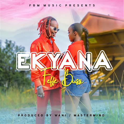 Feffe Bussi - Ekyana : Free Mp3 Download, Audio Download - UG Ziki