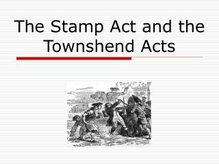 PPT - The Stamp Act and the Townshend Acts PowerPoint Presentation, free download - ID:5455971