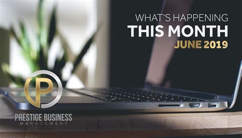 What’s Happening This Month - June 2019 News - Prestige Business Management