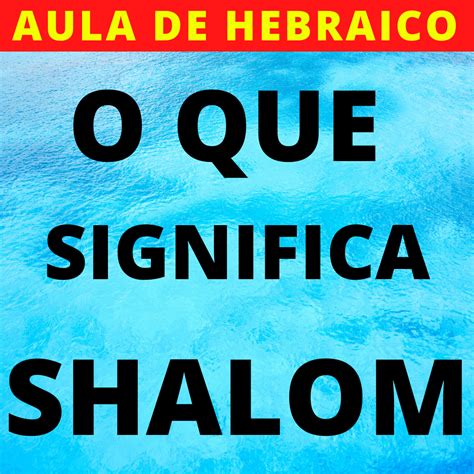 O Que Significa Shalon - Significado de Shalom shalom na bíblia | shalom em hebraico