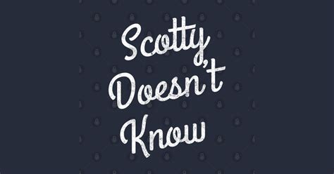 Scotty Doesn't Know - Scotty Doesnt Know - T-Shirt | TeePublic