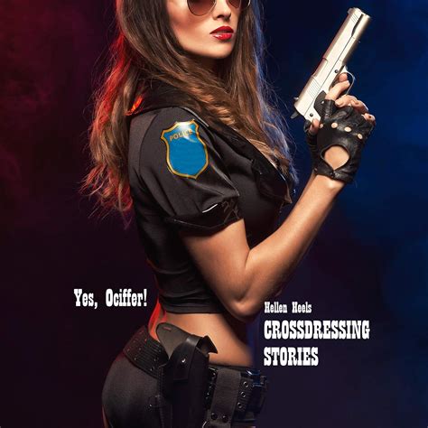 Crossdressing Stories: Yes, Ociffer! (Crossdresser Stories Book 12