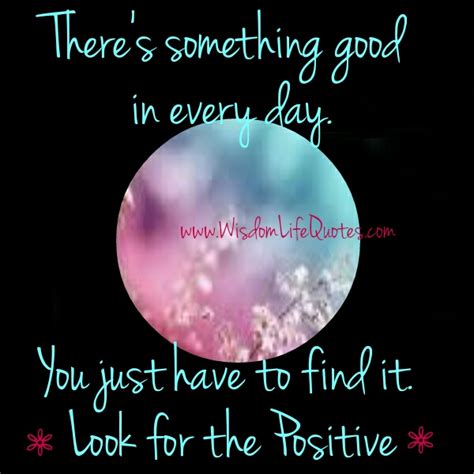 There's something good in every day | Wisdom Life Quotes