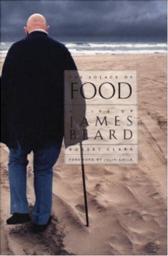 The Solace of Food: A Life of James Beard: Clark, Robert: 9781883642044 ...