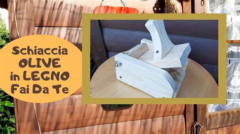 Come costruire lo schiaccia olive in legno fai da te - YouTube