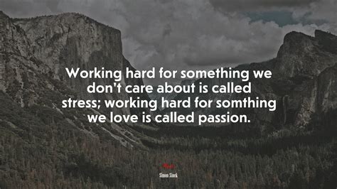 Working hard for something we don’t care about is called stress