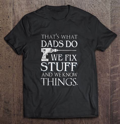 That's What Dads Do We Fix Stuff And We Know Things - T-shirts | TeeHerivar