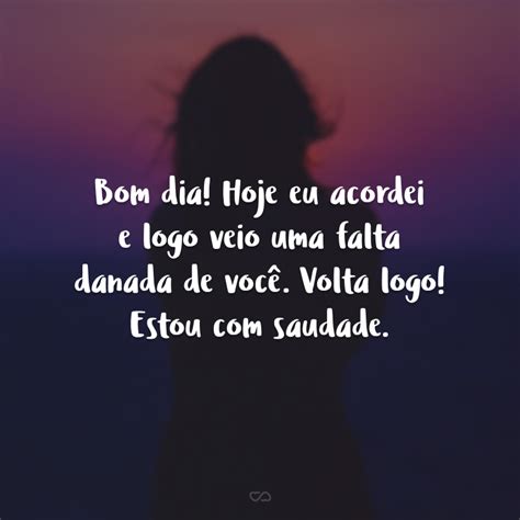 Hoje Eu Acordei Me Veio A Falta De Você - 40 frases de bom dia com saudade que manifestam a falta que alguém faz
