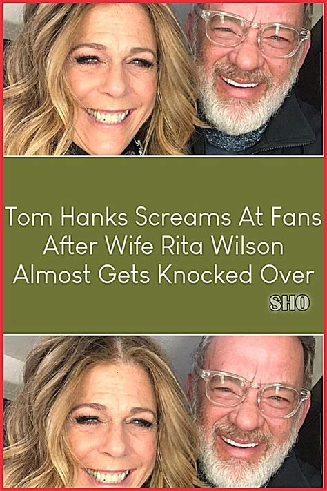 Tom Hanks Screams At Fans After Wife Rita Wilson Almost Gets Knocked Over | Tom hanks, Rita ...