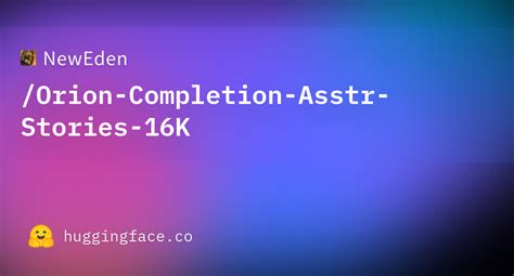 NewEden/Orion-Completion-Asstr-Stories-16K at main