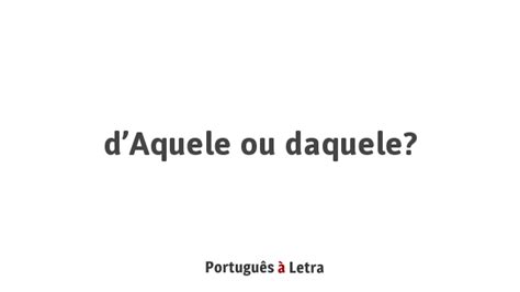 d’Aquele ou daquele? | Português à Letra