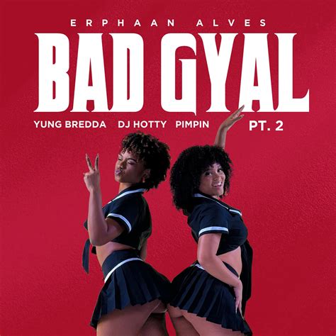 Erphaan Alves - BAD GYAL PT.2 Ft Yung Bredda X DJ Hotty X Pimpin