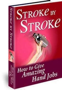 Stroke By Stroke: How To Give Amazing Hand Jobs by Michael Webb | Goodreads
