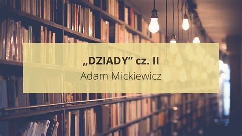 „Dziady” część 2. Poznaj streszczenie, bohaterów, motywy i cytaty na ...