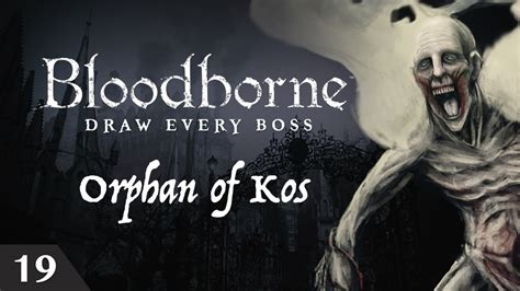 Bloodborne Draw Every Boss - Orphan of Kos - YouTube