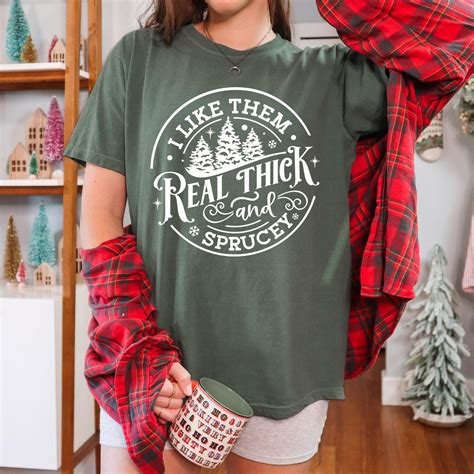 Comfort Color I Like Them Real Thick and Sprucy Shirt, I Like Them Real