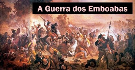 Qual Guerra Aconteceu Na Mesma Época De Emboabas - Guerra Dos Emboabas Causas Consequncias E Como Terminou Resumo