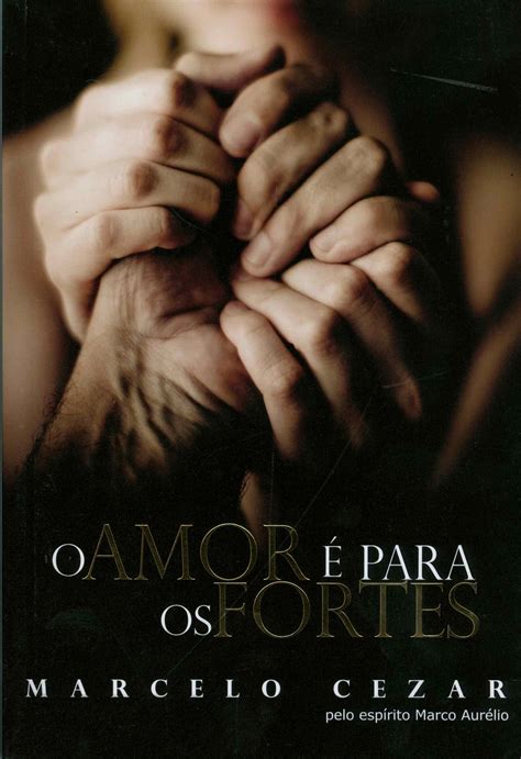 O Amor E Para Os Fortes - O Amor É Para os Fortes PDF Marcelo Cezar