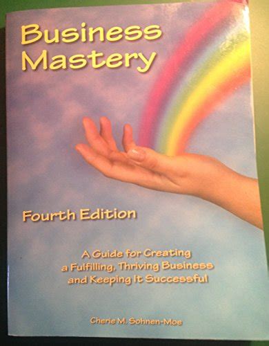 Business Mastery A Guide For Creating A Fulfilling Thriving Business And Keeping It Successful Paperback