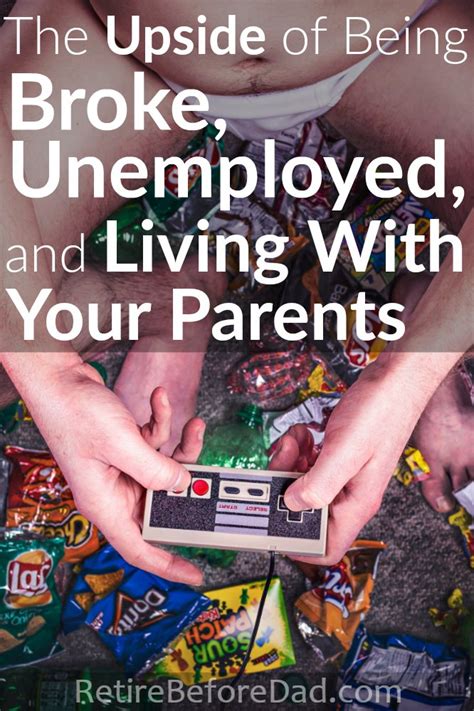 broke unemployed  living   parents retire  dad