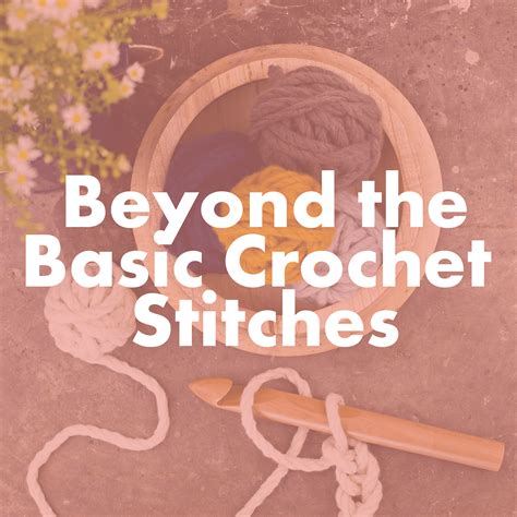 Beyond the Basic Crochet Stitches – Homelea Lass Community