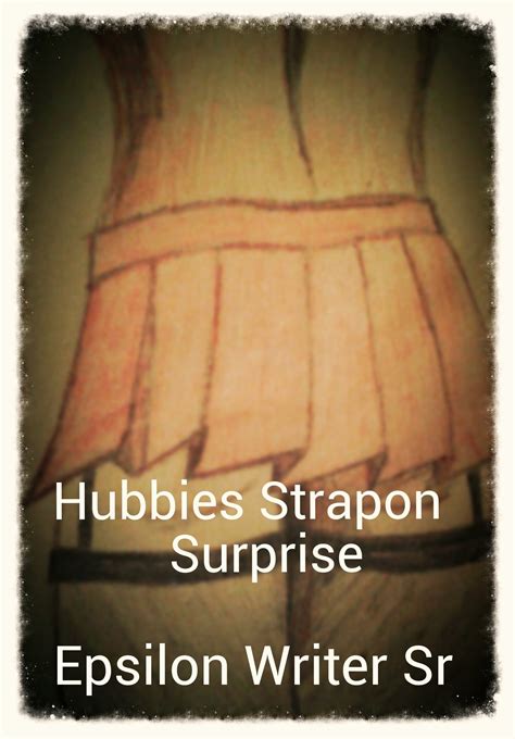Hubbies Strapon Surprise by Sr Epsilon Writer | Goodreads