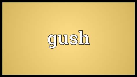 Gush Meaning - YouTube