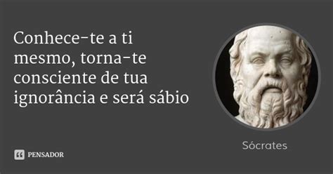 Conheça-te A Ti Mesmo - Apenas Escrituras: "Só sei que nada sei" "Conhece-te a ti mesmo" - Sócrates
