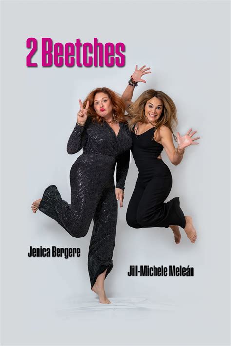 2 Beetches: Jill-Michele Meleán & Jenica Bergere