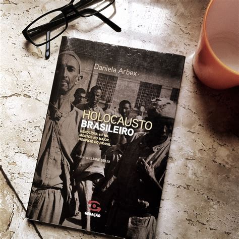 Livro O Holocausto Brasileiro Pdf - Meu livro, prazer: RESENHA #1: O HOLOCAUSTO BRASILEIRO, DANIELA ARBEX